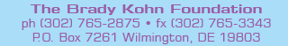 The Brady Kohn Foundation ph (302) 765-2875 • fx (302) 765-3343 P.O. Box 7261 Wilmington, DE 19803